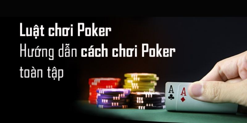 Các thuật ngữ tại game bài và cách chơi Ppker